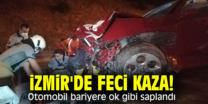 İzmir'de feci kaza! Otomobil bariyere ok gibi saplandı