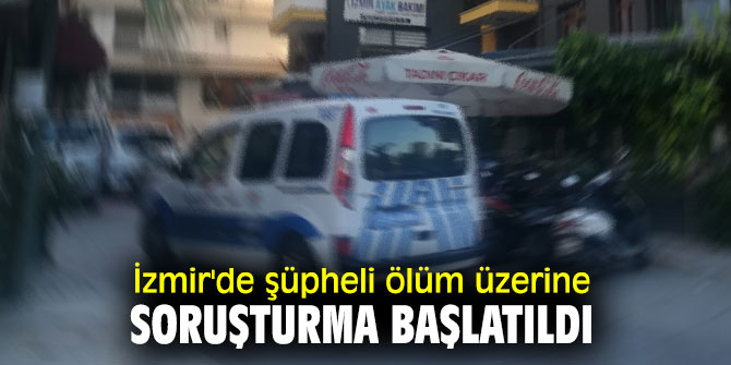 Şüpheli ölüm üzerine soruşturma başlatıldı