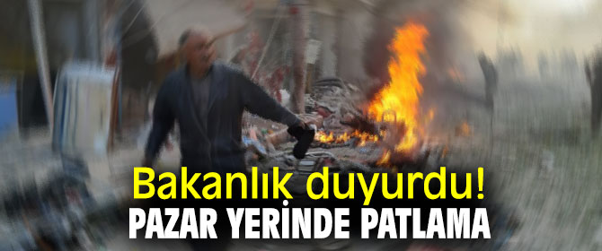 Bakanlık duyurdu! Pazar yerinde patlama