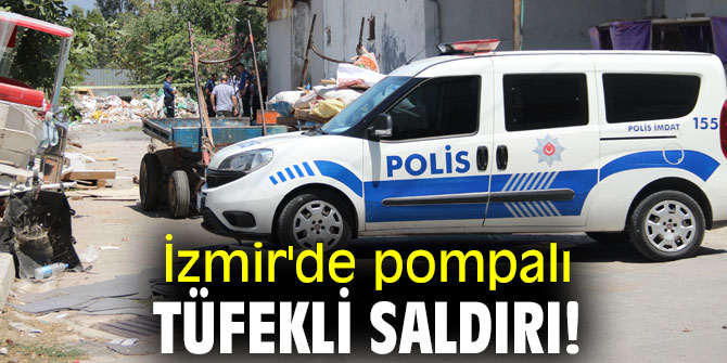 İzmir'de pompalı tüfekli saldırı!