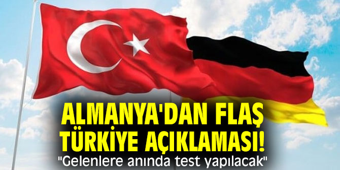 Almanya'dan flaş Türkiye açıklaması! "Gelenlere anında test yapılacak"