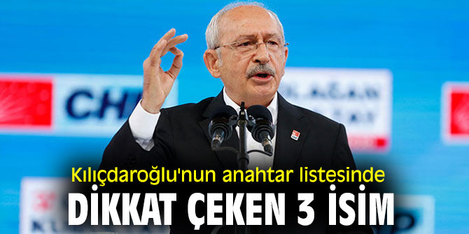 Kılıçdaroğlu'nun anahtar listesinde dikkat çeken isimler!