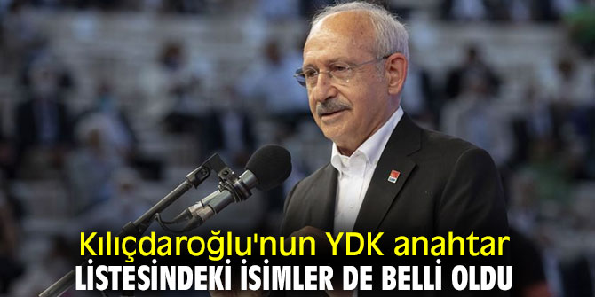 İşte Kılıçdaroğlu'nun YDK anahtar listesindeki isimler!