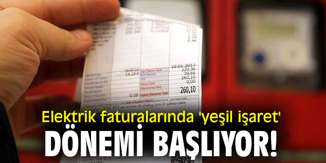 Elektrik faturalarında 'yeşil işaret' dönemi başlıyor!