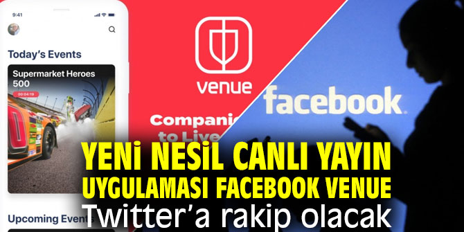 Yeni nesil canlı yayın platformu Facebook Venue Twitter’a rakip olacak!