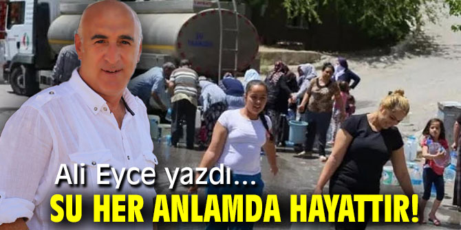 SU HER ANLAMDA HAYATTIR!