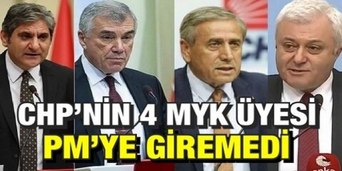 CHP’nin 4 MYK Üyesi PM’ye giremedi