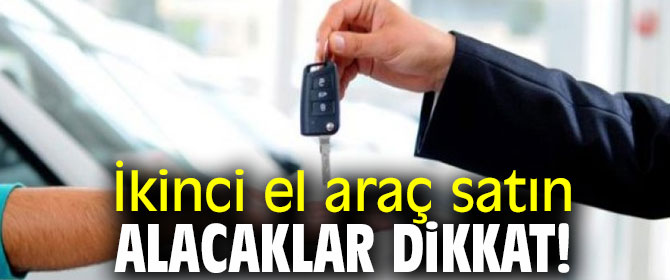 İkinci el araç satın alacaklar dikkat! Fiyatlar artabilir