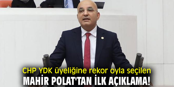 CHP YDK üyeliğine rekor oyla seçildi! Mahir Polat'tan ilk açıklama!