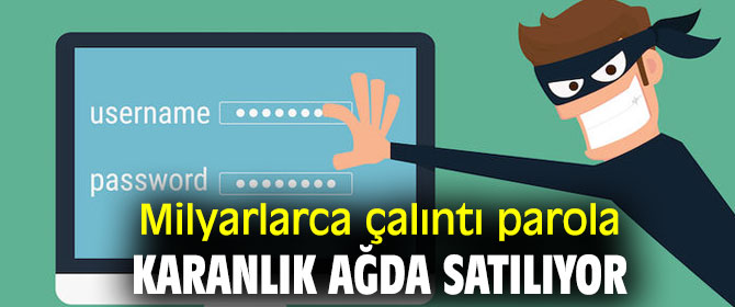 Dikkat! Milyarlarca çalıntı parola karanlık ağda satılıyor