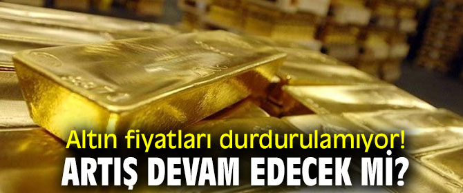Altın fiyatları durdurulamıyor! İşte son rakamlar!