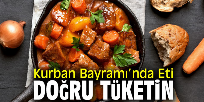 Uzmanı Uyardı! Kurban Bayramı’nda Eti Doğru Tüketin