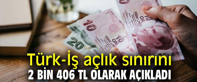 Türk-İş açlık sınırını açıkladı: 2 bin 406 lira!