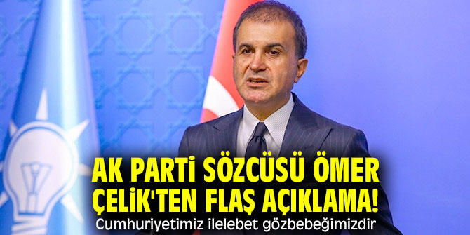 AK Parti Sözcüsü Ömer Çelik'ten flaş açıklama!