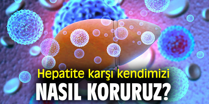 Uzmanı açıkladı! Hepatite karşı kendimizi nasıl koruruz?