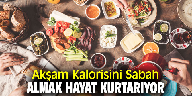 Dikkat! Akşam Kalorisini Sabah Almak Hayat Kurtarıyor