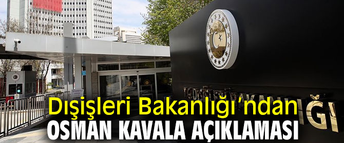 Dışişleri Bakanlığı'ndan Osman Kavala açıklaması