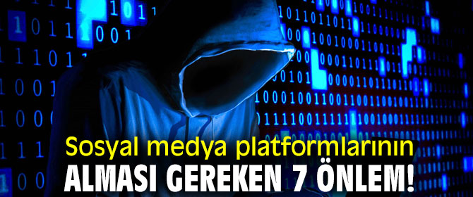Sosyal medya platformlarının alması gereken 7 önlem!