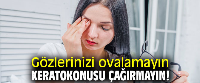 Sürekli göz ovalama keratokonus hastalığına yol açabilir