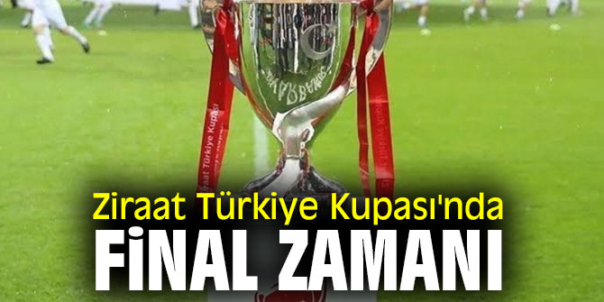 Türkiye Kupası'nda final zamanı