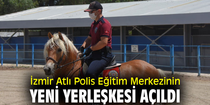 Atlı Polis Eğitim Merkezinin yeni yerleşkesi törenle açıldı