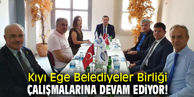 Kıyı Ege Belediyeler Birliği çalışmalarına devam ediyor!