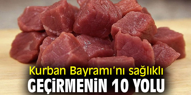 Dikkat! Kurban Bayramı’nı sağlıklı geçirmenin 10 yolu