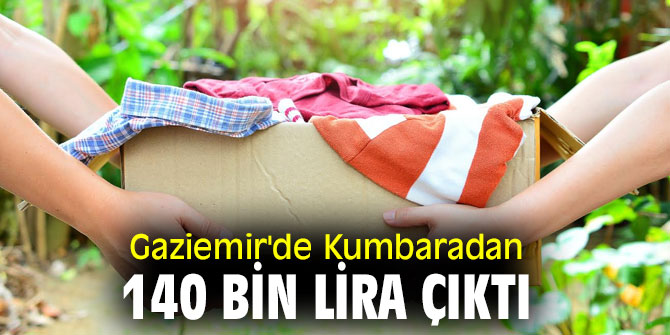 Gaziemir'de Kumbaradan 140 bin lira çıktı