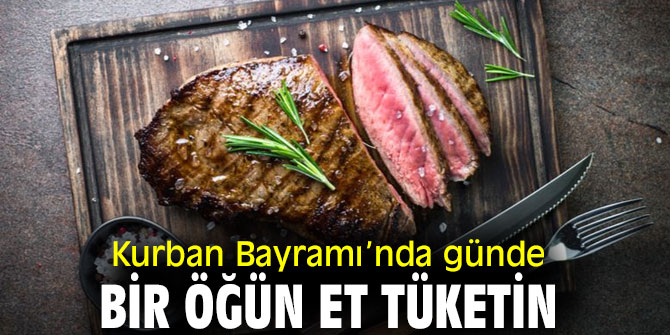 Uzmanı uyardı! Kurban Bayramı’nda günde bir öğün et tüketin