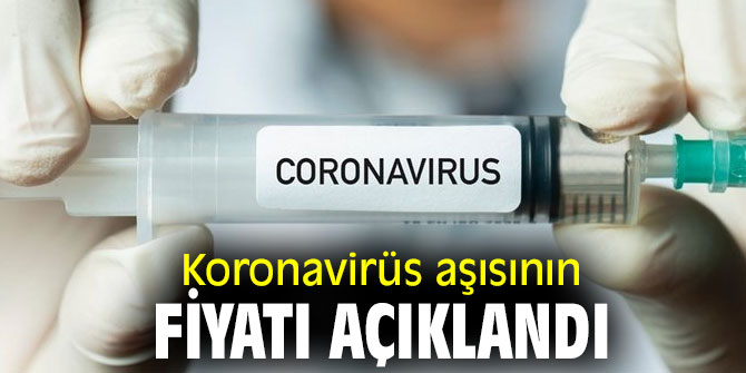 İşte koronavirüs aşısının fiyatı