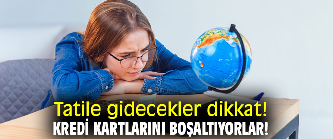 Tatile gidecekler dikkat! Kredi kartlarını boşaltıyorlar!