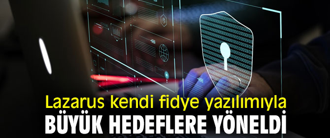Lazarus büyük hedeflere yöneldi!