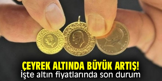 Çeyrek altında büyük artış!