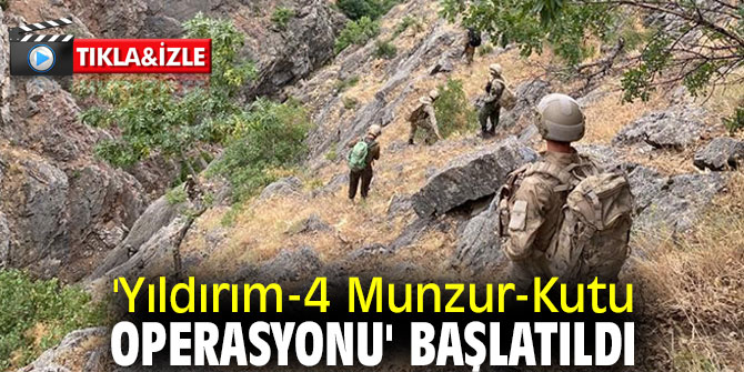 'Yıldırım-4 Munzur-Kutu Operasyonu' başlatıldı
