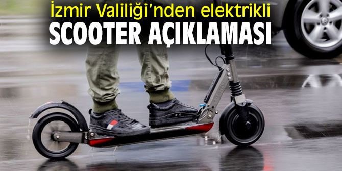 İzmir Valiliği'nden "elektrikli scooter" açıklaması