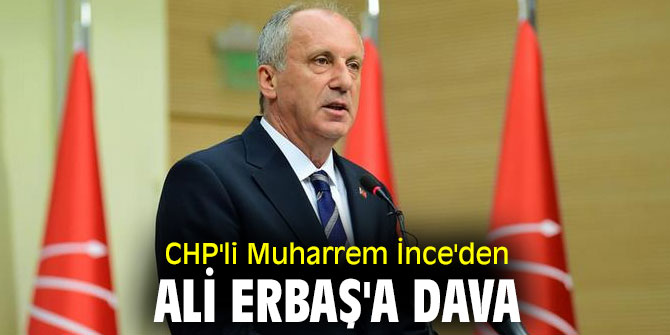 CHP'li İnce'den Ali Erbaş'a dava