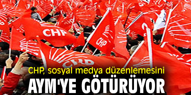 CHP, sosyal medya düzenlemesini AYM'ye taşıyor!