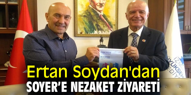 ERTAN SOYDAN’DAN TUNÇ SOYER’E NEZAKET ZİYARETİ