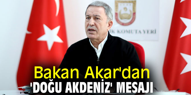Akar'dan 'Doğu Akdeniz' mesajı