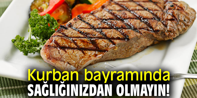 Dikkat! Kurban bayramında sağlığınızdan olmayın!