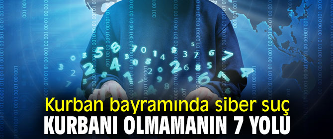 Kurban bayramında bunlara dikkat! Siber suç kurbanı olmamanın 7 yolu