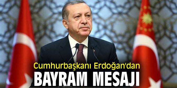 Cumhurbaşkanı Erdoğan'dan bayram mesajı