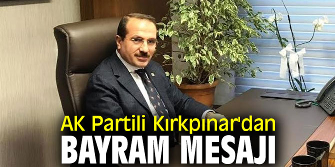 AK Partili Kırkpınar'dan Bayram mesajı