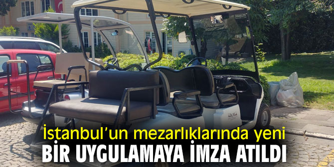 İstanbul’un mezarlıklarında yeni bir uygulamaya imza atıldı