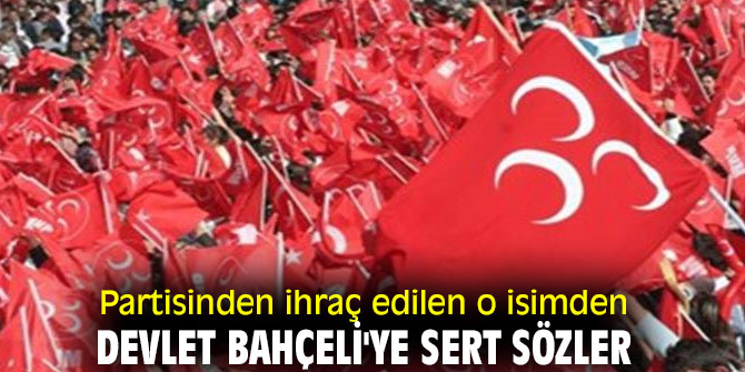 Partisinden ihraç edilen o isimden Devlet Bahçeli'ye sert sözler