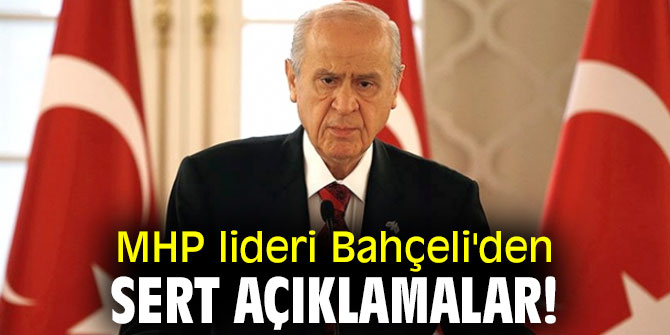 MHP lideri Bahçeli'den sert açıklamalar!