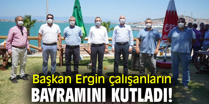 Başkan Ergin çalışanların bayramını kutladı!