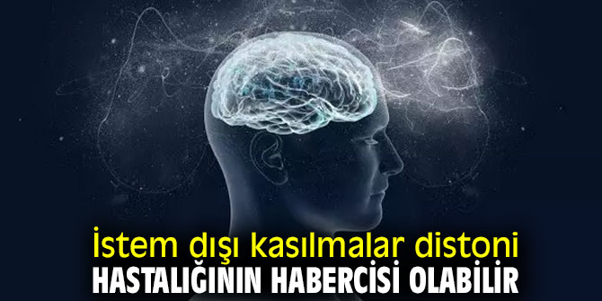 Dikkat! İstem dışı kasılmalar distoni hastalığının habercisi olabilir