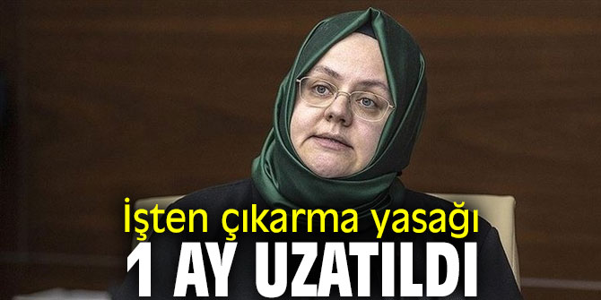 İşten çıkarma yasağı 1 ay uzatıldı