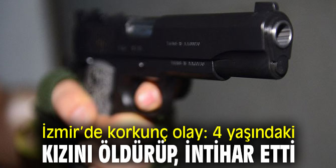 4 yaşındaki kızını öldürüp, intihar etti